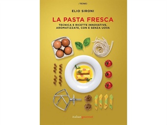 LA PASTA FRESCA - TECNICHE E RICETTE INNOVATIVE DI ELIO SIRONI